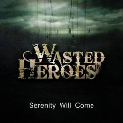 Wasted Heroes : Serenity Will Come